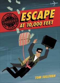 Unsolved Case Files: Escape at 10,000 Feet: D.B. Cooper and the Missing Money, Sullivan, Tom