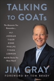 Talking to GOATs: The Moments You Remember and the Stories You Never Heard, Gray, Jim