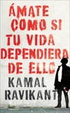 Love Yourself Like Your Life Depends on It \ Spanish edition): Ámate como si tu vida dependiera de eso, Ravikant, Kamal