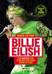 Idols of Pop: Billie Eilish: Your Unofficial Guide to the Most Talked About Teen on the Planet, Wills, Amy