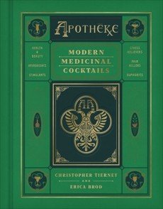 Apotheke: Modern Medicinal Cocktails, Tierney, Christopher & Brod, Erica