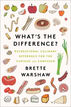 What's the Difference?: Recreational Culinary Reference for the Curious and Confused, Warshaw, Brette