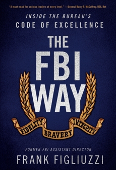 The FBI Way: Inside the Bureau's Code of Excellence, Figliuzzi, Frank