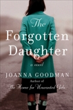 The Forgotten Daughter: The triumphant story of two women divided by their past, but united by friendship--inspired by true events, Goodman, Joanna