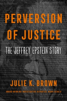 Perversion of Justice: The Jeffrey Epstein Story, Brown, Julie K.