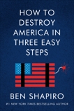 How to Destroy America in Three Easy Steps, Shapiro, Ben