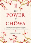 The Power of Chowa: Finding Your Inner Strength Through the Japanese Concept of Balance and Harmony, Tanaka, Akemi