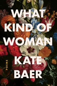 What Kind of Woman: Poems, Baer, Kate