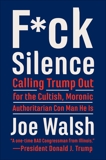 F*ck Silence: Calling Trump Out for the Cultish, Moronic, Authoritarian Con Man He Is, Walsh, Joe