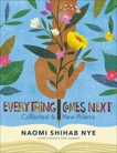 Everything Comes Next: Collected and New Poems, Nye, Naomi Shihab