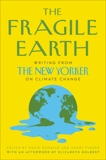 The Fragile Earth: Writing from The New Yorker on Climate Change, Remnick, David & Finder, Henry