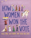 How Women Won the Vote: Alice Paul, Lucy Burns, and Their Big Idea, Bartoletti, Susan Campbell