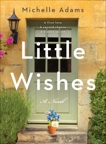 Little Wishes: A Novel, Adams, Michelle