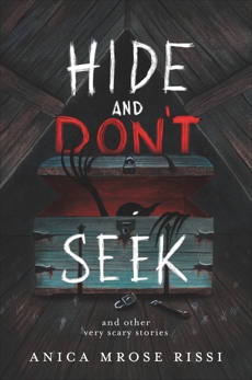 Hide and Don't Seek: And Other Very Scary Stories, Rissi, Anica Mrose