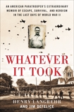 Whatever It Took: An American Paratrooper's Extraordinary Memoir of Escape, Survival, and Heroism in the Last Days of World War II, DeFelice, Jim & Langrehr, Henry