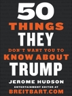 50 Things They Don't Want You to Know About Trump, Hudson, Jerome