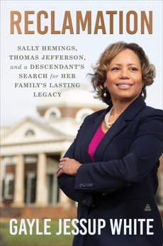 Reclamation: Sally Hemings, Thomas Jefferson, and a Descendant's Search for Her Family's Lasting Legacy, White, Gayle Jessup