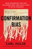 Confirmation Bias: Inside Washington's War Over the Supreme Court, from Scalia's Death to Justice Kavanaugh, Hulse, Carl