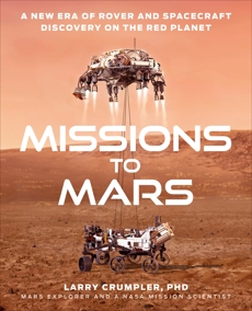 Missions to Mars: A New Era of Rover and Spacecraft Discovery on the Red Planet, Crumpler, Larry