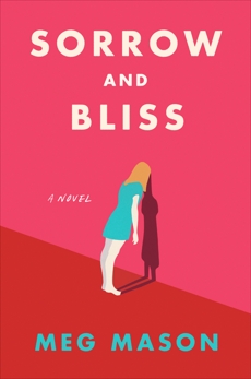 Sorrow and Bliss: A Novel, Mason, Meg