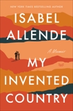 My Invented Country: A Nostalgic Journey Through Chile, Allende, Isabel