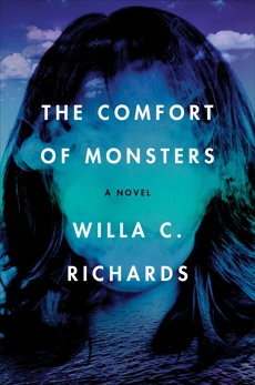 The Comfort of Monsters: A Novel, Richards, Willa C.