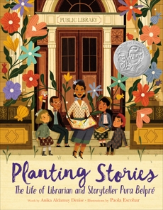 Planting Stories: The Life of Librarian and Storyteller Pura Belpré, Denise, Anika Aldamuy