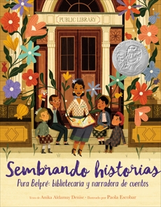 Sembrando historias: Pura Belpré: bibliotecaria y narradora de cuentos: Planting Stories: The Life of Librarian and Storyteller Pura Belpre (Spanish edition), Denise, Anika Aldamuy