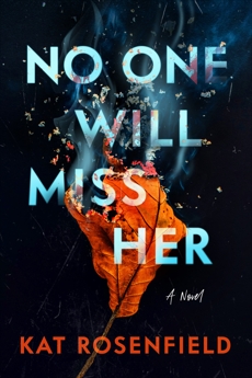 No One Will Miss Her: A Novel, Rosenfield, Kat & Rosenfeld, Kat