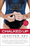 Chalked Up Updated Edition: My Life in Gymnastics, Sey, Jennifer