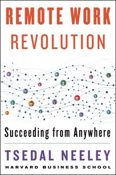 Remote Work Revolution: Succeeding from Anywhere, Neeley, Tsedal