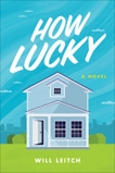 How Lucky: A Novel, Leitch, Will
