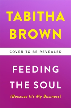 Feeding the Soul (Because It's My Business): Finding Our Way to Joy, Love, and Freedom, Brown, Tabitha