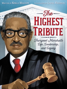 The Highest Tribute: Thurgood Marshall's Life, Leadership, and Legacy, Magoon, Kekla