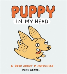 Puppy in My Head: A Book About Mindfulness, Gravel, Elise