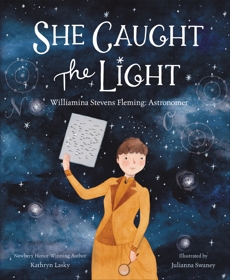 She Caught the Light: Williamina Stevens Fleming: Astronomer, Lasky, Kathryn