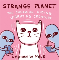 Strange Planet: The Sneaking, Hiding, Vibrating Creature, Pyle, Nathan W.