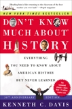 Don't Know Much About History [30th Anniversary Edition]: Everything You Need to Know About American History but Never Learned, Davis, Kenneth C.