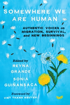 Somewhere We Are Human: Authentic Voices on Migration, Survival, and New Beginnings, Guiñansaca, Sonia & Grande, Reyna