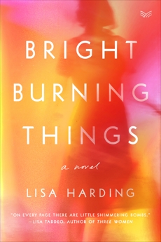 Bright Burning Things: A Novel, Harding, Lisa