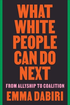 What White People Can Do Next: From Allyship to Coalition, Dabiri, Emma