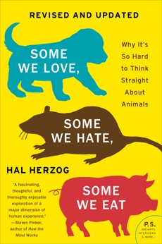 Some We Love, Some We Hate, Some We Eat: Why It's So Hard to Think Straight About Animals, Herzog, Hal