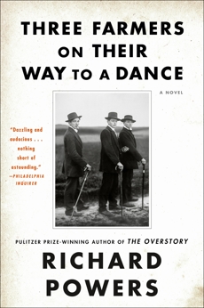 Three Farmers on Their Way to a Dance: A Novel, Powers, Richard