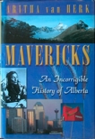 Mavericks: An Incorrigable History Of Alberta, Van Herk, Aritha