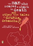 The Man Who Scared a Shark To Death: And Other Tales Of Drunken Debauchery, Boivin, Noel & Lombardo, Christopher