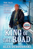 King of The Road: True Tales From A Legendary Ice Road Trucker, Debogorski, Alex