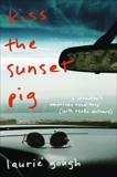 Kiss The Sunset Pig: A Canadian's American Road Trip With Exotic Detours, Gough, Laurie