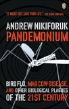 Pandemonium: Bird Flu Mad Cow And Other Biological Plagues Of The 21st Centry, Nikiforuk, Andrew