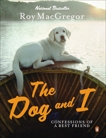 Dog and I: Confessions Of A Best Friend, MacGregor, Roy