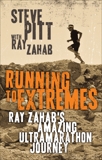 Running to Extremes: Ray Zahab's Amazing Ultramarathon Journey, Zahab, Ray & Pitt, Steve